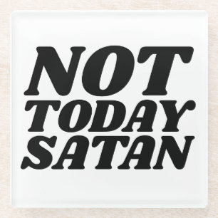 DESSOUS-DE-VERRE EN VERRE PAS AUJOURD'HUI DESSOUS DE VERRE EN VERRE SATAN