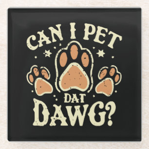 Dessous-de-verre En Verre Puis-je utiliser Dat Dat Dawg