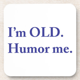 Dessous-de-verre JE SUIS VIEILLE. Humour-moi.