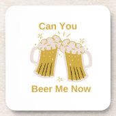 Dessous-de-verre Pouvez-vous me Beer Now sur un (Devant)