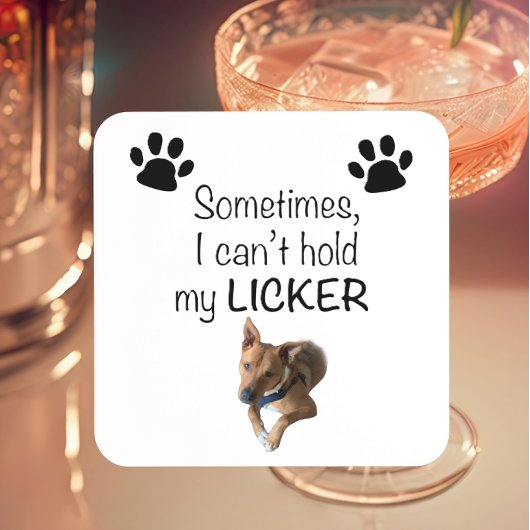 Dessous-de-verre Sometimes I can't hold my Licker- Customizable