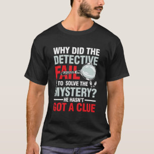 Detective kan het mysterie niet oplossen t-shirt