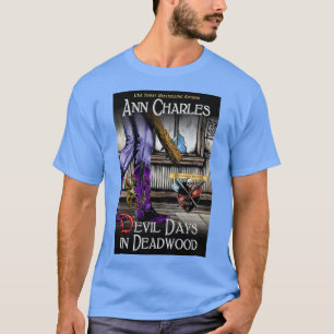 Devil Days in Deadwood T-shirt par Ann Charles