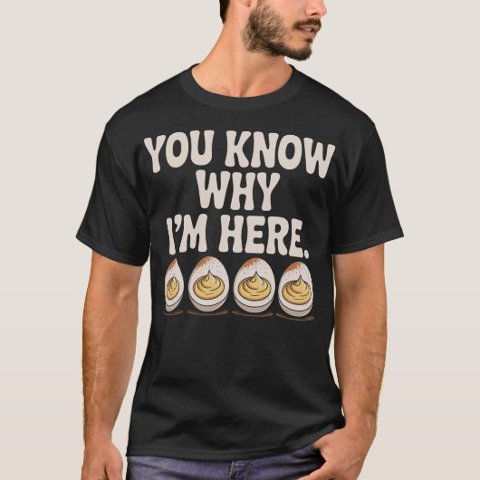 Deviled Eggs You Know Why I’m Here Thanksgiving T-shirt (Voorkant)