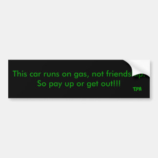 Deze auto rijdt op gas, niet op vriendschap. Betaa Bumpersticker