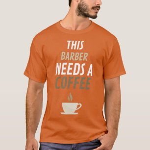 Deze barber heeft een koffie 1 nodig t-shirt