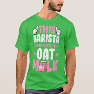 Deze Barista adviseert het Plant van de oat-melkve T-shirt
