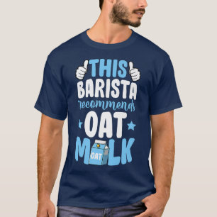 Deze Barista adviseert het Plant van de oat-melkve T-shirt