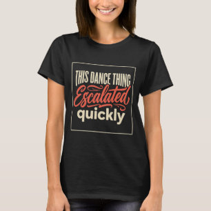 Deze Danssituatie Escaleerde Snel T-shirt
