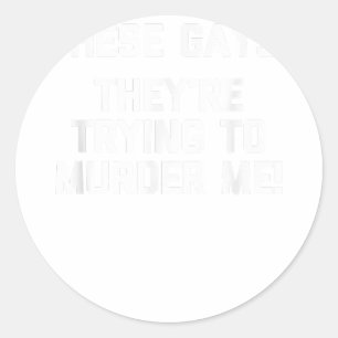 Deze homo's! Ze proberen me te vermoorden! - Grapp Ronde Sticker
