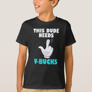 Deze kerel heeft V-Bucks Funny Gamer VBucks nodig T-shirt