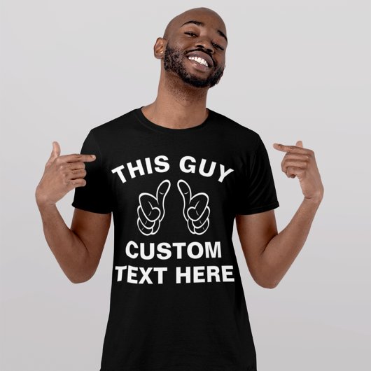 Deze kerel voegt hier uw eigen tekst toe t-shirt
