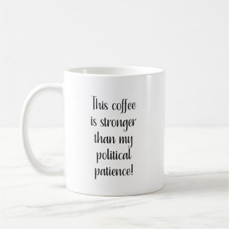 Deze koffie is sterker dan mijn politieke geduld koffiemok