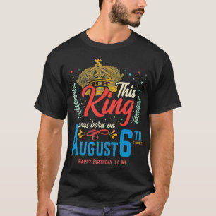 Deze koning werd geboren op 6 augustus, Geweldige T-shirt