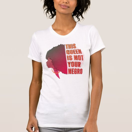 Deze koningin is NIET JOUW NEGER T-shirt (Voorkant)