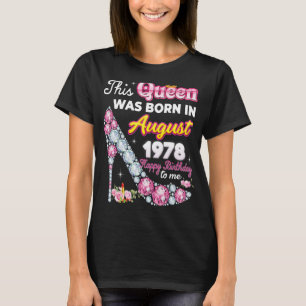 Deze koningin werd geboren in augustus 1978 Happy T-shirt