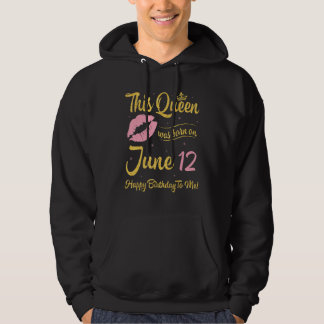 Deze koningin werd geboren op 12 juni Happy Birthd Hoodie