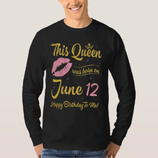 Deze koningin werd geboren op 12 juni Happy Birthd T-shirt