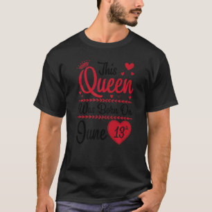 Deze koningin werd geboren op 13 juni Happy My Bir T-shirt