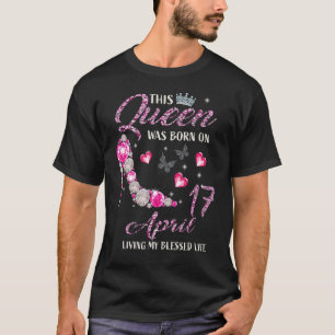 Deze koningin werd geboren op 17 april en leef mij t-shirt