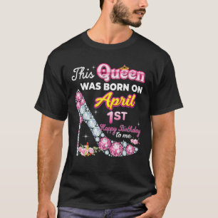 Deze koningin werd geboren op 1 april 11e gelukkig t-shirt