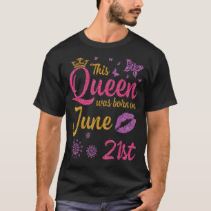 Deze koningin werd geboren op 21 juni... ... ... . t-shirt