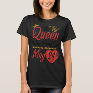 Deze koningin werd geboren op 24 mei Gelukkige Ver T-shirt