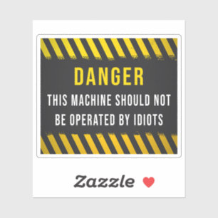 Deze machine mag niet worden bediend door idioten sticker