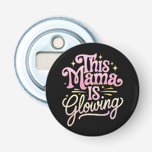 Deze mama gloeit Moederdag Button Flesopener