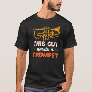 Deze man heeft een Trumpet nodig T-shirt
