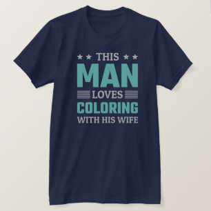 Deze man houdt ervan om met zijn vrouw te kleuren t-shirt