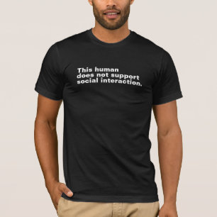 Deze mens ondersteunt geen sociale interactie. t-shirt