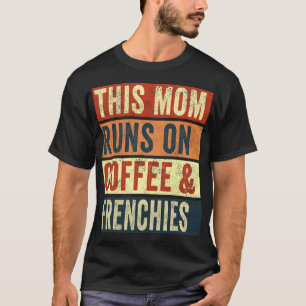 Deze Moeder Draait Op Koffie En Franse Hondenliefh T-shirt