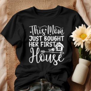 Deze moeder heeft zojuist haar eerste huis gekocht t-shirt