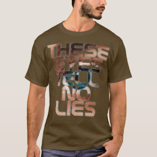 Deze ogen vertellen geen leugens t-shirt