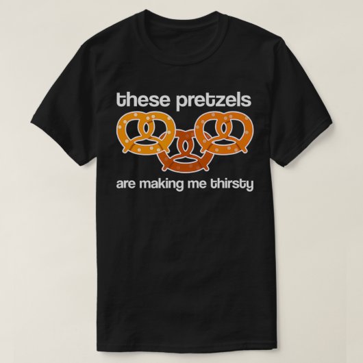 Deze pretzels maken me dorstig t-shirt (Design voorkant)