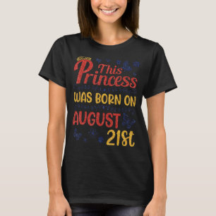 Deze prinses werd geboren op 21 augustus Happy Bir T-shirt