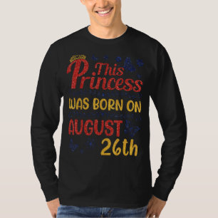 Deze prinses werd geboren op 26 augustus Happy Bir T-shirt
