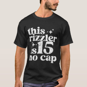 Deze Rizzler Is 15 Geen Cap 15 Jaar Oude Verjaarda T-shirt