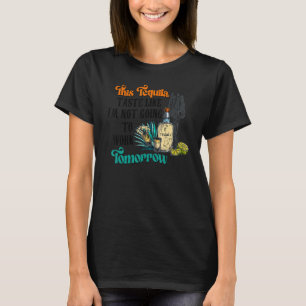 Deze Tequila Taste alsof ik Tomo niet ga werken T-shirt