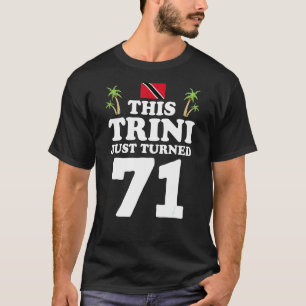 Deze Trini maakte 71 Trinidad 71st Birthday G T-shirt