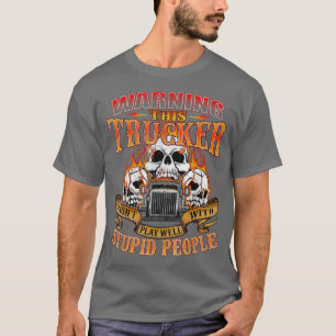 Deze trucker speelt geen WellSemi Truck Driver Tru T-shirt