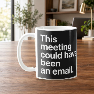 Deze vergadering had ook een e-mail kunnen zijn Zw Koffiemok