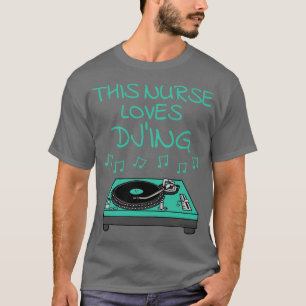 Deze verpleegster houdt van DJing DJ Music Produce T-shirt