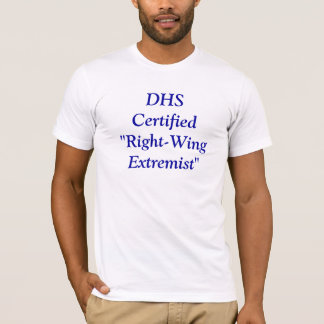 DHS-gecertificeerd "Right Wing Extremist" T-shirt