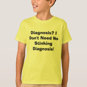 Diagnose? Ik heb geen stapeldiagnose nodig! T-shirt
