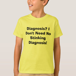 Diagnose? Ik heb geen stapeldiagnose nodig! T-shirt