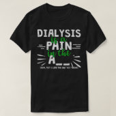 Dialyse is pijn in de Arm Funny Dialyse T-shirt (Design voorkant)