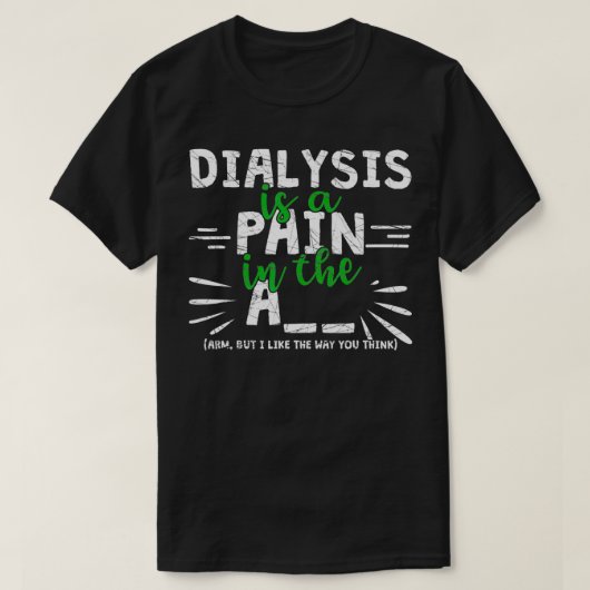 Dialyse is pijn in de Arm Funny Dialyse T-shirt (Design voorkant)