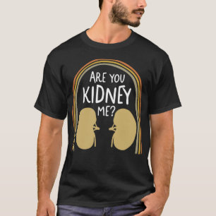 Dialyse verpleegkundige Shirt, bent u nier me T-sh T-shirt